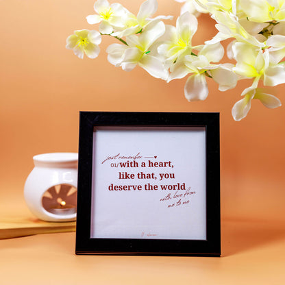 With A Heart, Like That You Deserve A World - Quotes Black  Frame